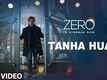 Zero | Song - Tanha Hua
