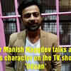 Article image for: Actor Manish Naggdev talks about his character on the TV show '<i class="tbold">udaan</i>'