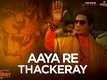 Thackeray | Song - Aaya Re Thackeray