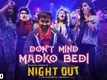 Night Out | Song - Don’t Mind Madko Bedi