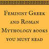 Feminist Greek And Roman Mythology Books You Must Read | The Times Of India