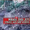 Article image for: Surgical strike 2.0: IAF strikes JeM terror camps across LoC