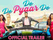 De De Pyaar De - Official Trailer