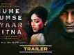 Hume Tumse Pyaar Kitna - Official Trailer