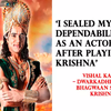 ​"I sealed my dependability as an actor after playing Krishna"