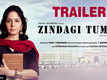 Zindagi Tumse - Official Trailer