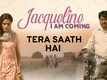 Jacqueline I Am Coming | Song - Tera Saath Hai