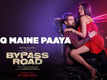 Bypass Road | Song - Ishq Maine Paaya