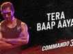 Commando 3 | Song - Tera Baap Aaya