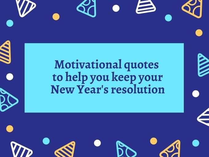 Happy New Year Quotes Messages Images Wishes Status 10 Motivational Quotes To Help You Keep Your New Year S Resolution