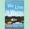 'We Live in Water: Stories' by Jess Walter