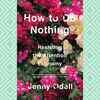 'How to Do Nothing: Resisting the Attention Economy' by Jenny Odell