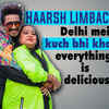 Article image for: <i class="tbold">haarsh limbachiyaa</i>: Delhi mein kuch bhi kha lo, everything is delicious