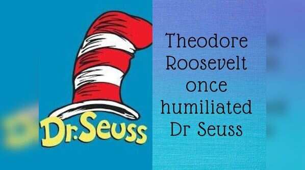 Theodore Roosevelt once humiliated Dr Seuss