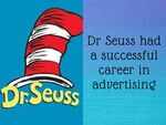  Dr Seuss had a successful career in advertising