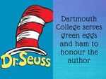 His alma mater Dartmouth College serves green eggs and ham to honour the author