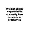 Article image for: Sanjay Gagnani tells us exactly how he wants to get married