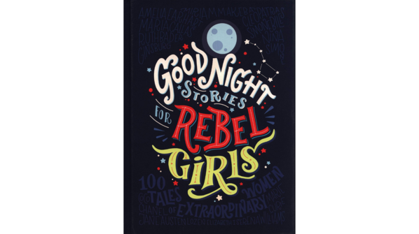 Good Night Stories for Rebel Girls by Elena Favilli and Francesca Cavallo