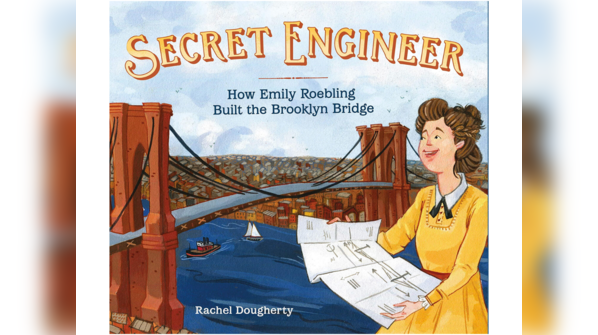 Secret Engineer: How Emily Roebling Built the Brooklyn Bridge by Rachel Dougherty