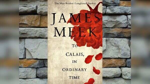 To Calais, In Ordinary Time by James Meek