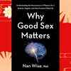 ​Why Good Sex Matters by Nan Wise