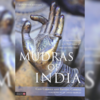 Mudras of India: A Comprehensive Guide to the Hand Gestures of Yoga and Indian Dance by Cain Carroll