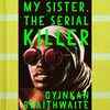 Article image for: My Sister, the <i class="tbold">serial killer</i> by Oyinkan Braithwaite