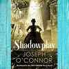 Article image for: Shadowplay by Joseph O’Connor