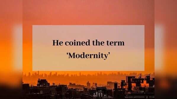 He coined the term ‘Modernity’