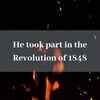 He took part in the Revolution of 1848