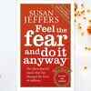 “Feel the Fear and Do It Anyway” by Susan Jeffers