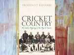 ​Cricket Country: An Indian Odyssey in the Age of Empire by Prashant Kidambi