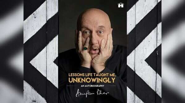 Lessons Life Taught Me, Unknowingly: An Autobiography by Anupam Kher