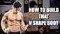 How to build a V-shape body