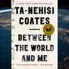 ​‘Between the World and Me’ by Ta-Nehisi Coates