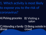 ​Which activity is most likely to expose you to the risk of coronavirus?