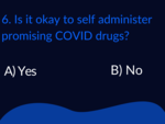 ​Is it okay to self administer promising COVID drugs?