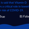 ​It is said that Vitamin D plays a critical role in lowering your risk of COVID-19