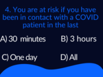 ​You are at risk if you have been in contact with a COVID positive patient in the last