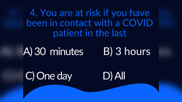 You are at risk if you have been in contact with a COVID positive patient in the last