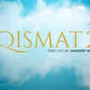 ​This is when 'Qismat 2' will go on floors