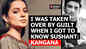 Kangana Ranaut: I was taken over by guilt when I got to know Sushant