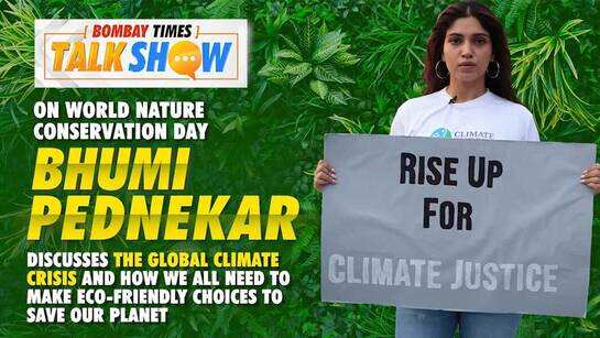 On World Nature Conservation Day, actress Bhumi Pednekar, who is also a climate activist, discusses the global climate crisis and how we all need to make eco-friendly choices to save our planet
