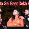 Article image for: Watch Out Popular 'Haryanvi' Song Music Video - 'So Gyi Baat Dekh Ke' Sung by S.Jay & Parul Kaushik
