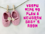 8 Vastu tips to plan a newborn baby's room