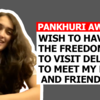 Article image for: <i class="tbold">pankhuri</i> Awasthy: Wish to have the freedom to visit Delhi to meet my family and friends