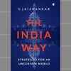 ​The India Way: Strategies for an Uncertain World by S Jaishankar