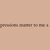 Expressions matter to me a lot