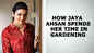 How Jaya Ahsan spends her time in gardening