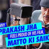 Article image for: Why Prakash Jha feels proud of his film, Matto Ki Saikil